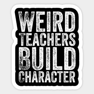 Weird Teachers Build Character Sticker